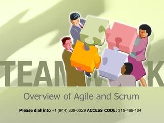 Overview of Agile and Scrum
Please dial into +1 (914) 339-0029 ACCESS CODE: 319-468-104
 
