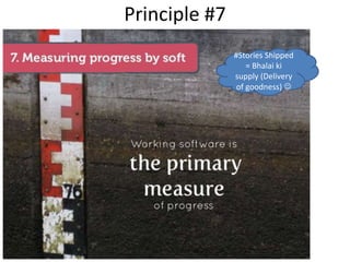 Principle #7
#Stories Shipped
= Bhalai ki
supply (Delivery
of goodness) 
 