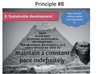 Principle #8
#No red-eyed
caffeine fuelled
emaciated geeks

 