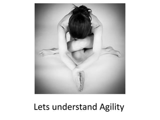 Lets understand Agility
 