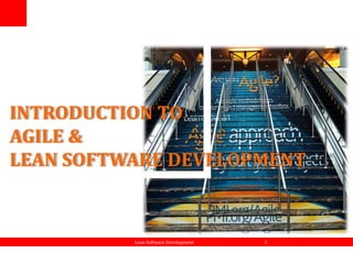 INTRODUCTION TO
AGILE &
LEAN SOFTWARE DEVELOPMENT
Lean Software Development 1
 