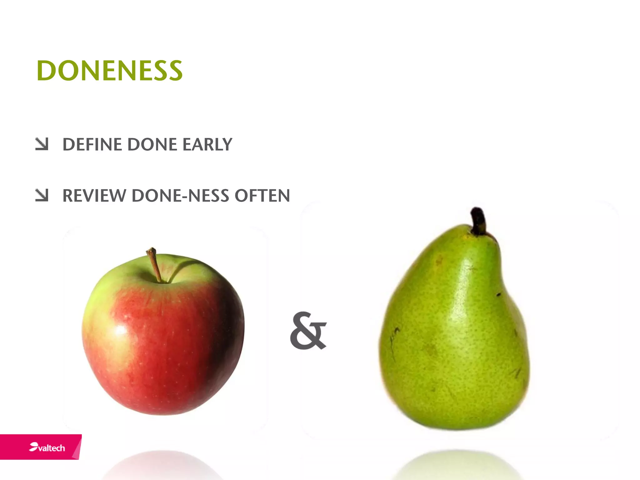 DONENESS

 DEFINE DONE EARLY

 REVIEW DONE-NESS OFTEN
 