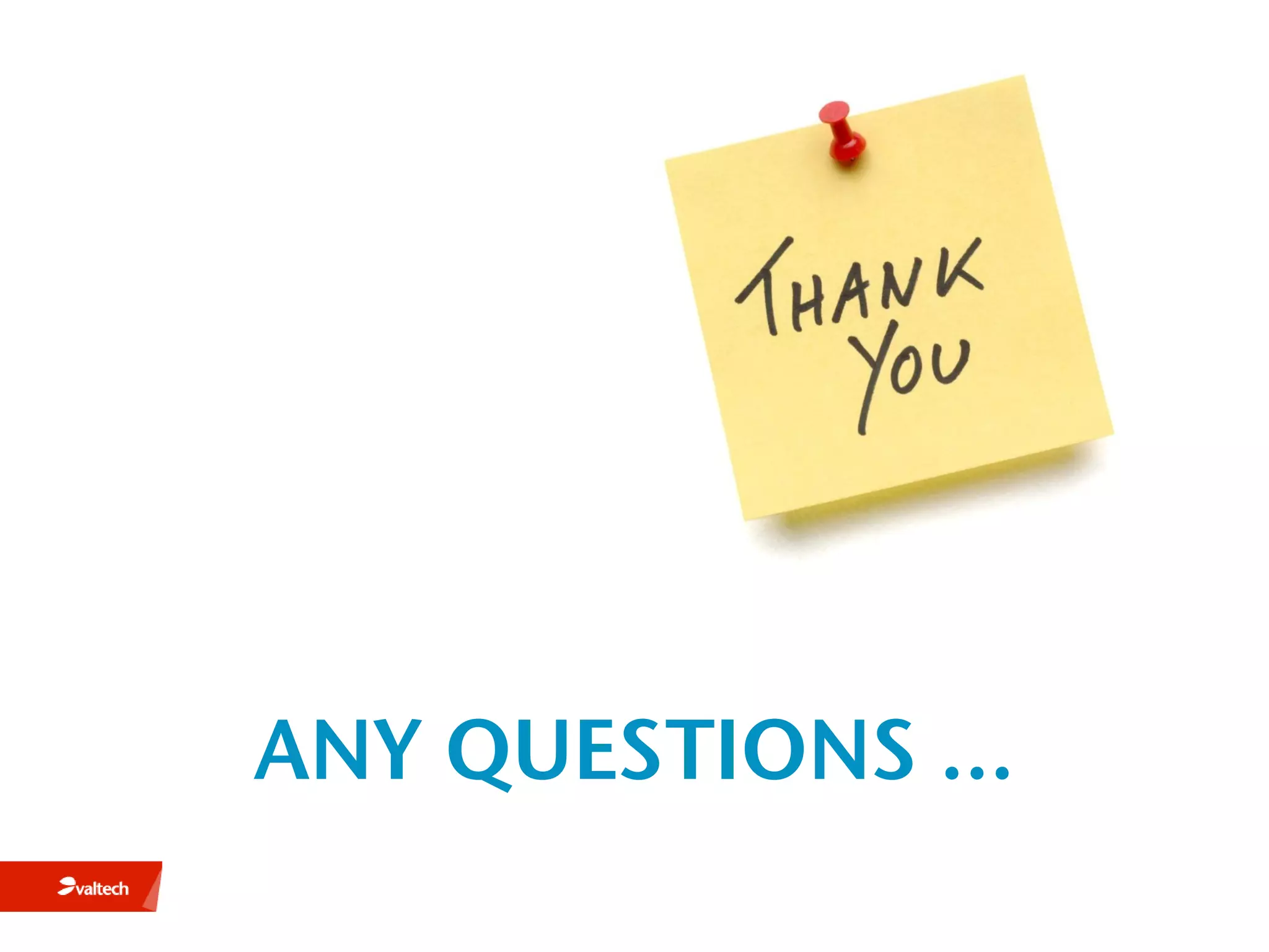 ?

ANY QUESTIONS …
 