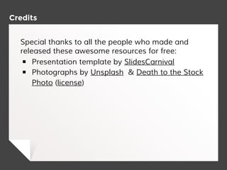 Credits
Special thanks to all the people who made and
released these awesome resources for free:
￭ Presentation template by SlidesCarnival
￭ Photographs by Unsplash & Death to the Stock
Photo (license)
 