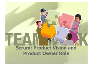 Scrum: Product Vision and
   Product Owner Role
 