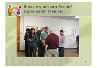 How do you learn Scrum?
Experiential Training.




                          28
 