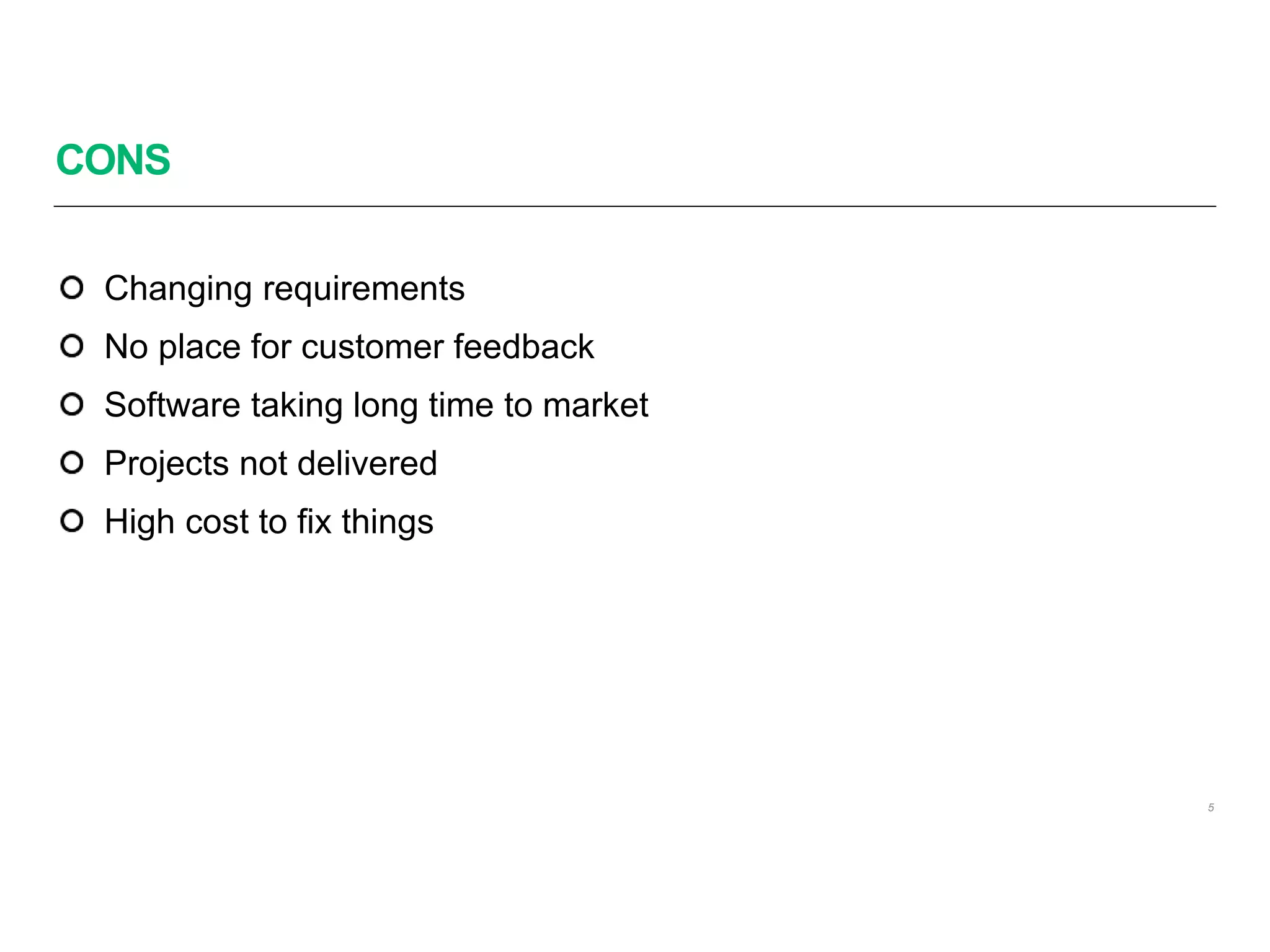 CONS
5
Changing requirements
No place for customer feedback
Software taking long time to market
Projects not delivered
High cost to fix things
 