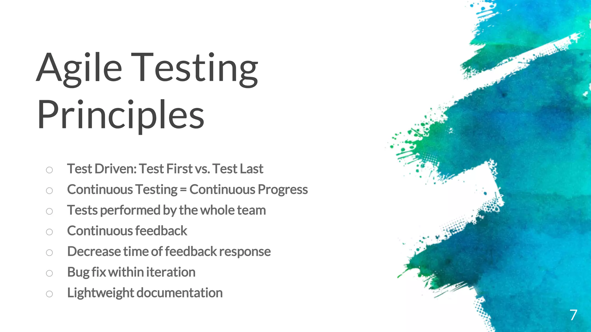 Agile Testing
Principles
o Test Driven: Test First vs. Test Last
o Continuous Testing = Continuous Progress
o Tests performed by the whole team
o Continuous feedback
o Decrease time of feedback response
o Bug fix within iteration
o Lightweight documentation
7
 