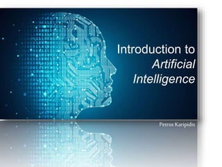 Introduction to
Artificial
Intelligence
Petros Karipidis
 
