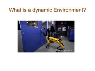 What is a dynamic Environment?