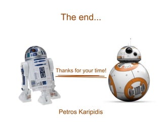The end...
Thanks for your time!
Petros Karipidis