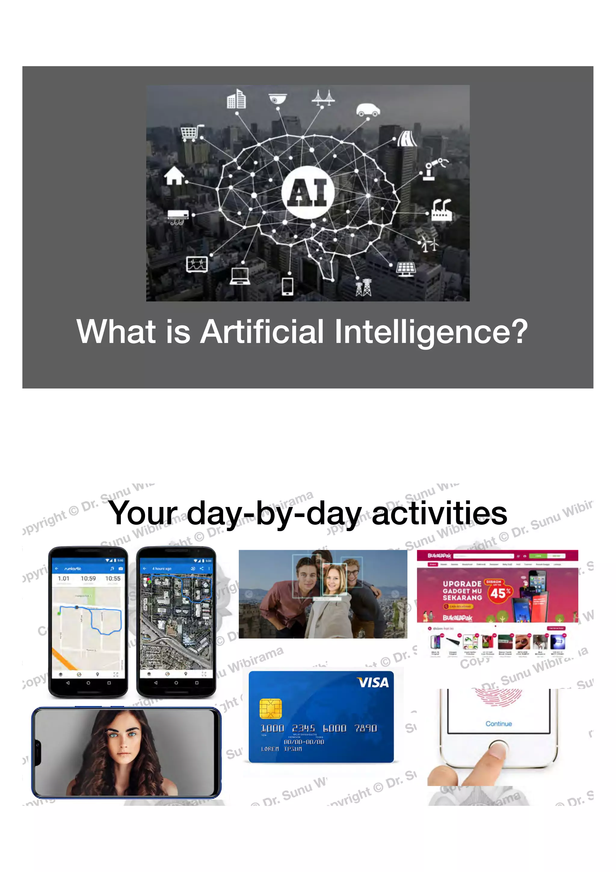 What is Artiﬁcial Intelligence?
Your day-by-day activities
 