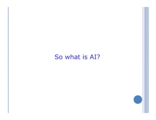 So what is AI?
 