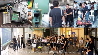Startup Wantrepreneur (Want + Entrepreneur)
Maker, DIYer, BloggerEmbedded System Engineer, System Integrator
 
