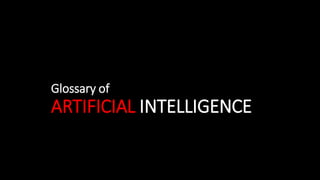 Glossary of
ARTIFICIAL INTELLIGENCE
 