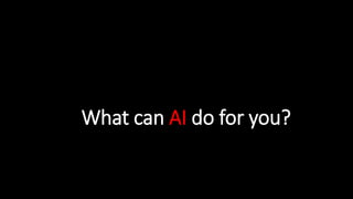 What can AI do for you?
 