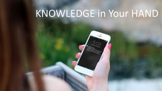 KNOWLEDGE in Your HAND
 