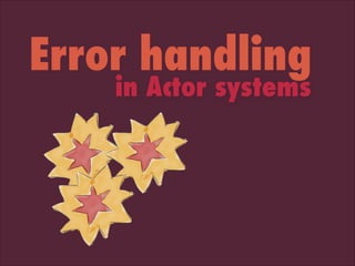 Error handling
in Actor systems

 