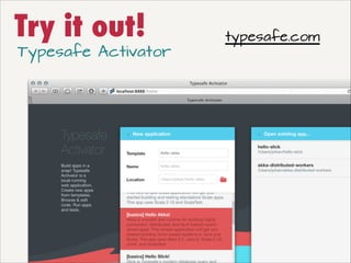 Try it out!

Typesafe Activator

typesafe.com

 