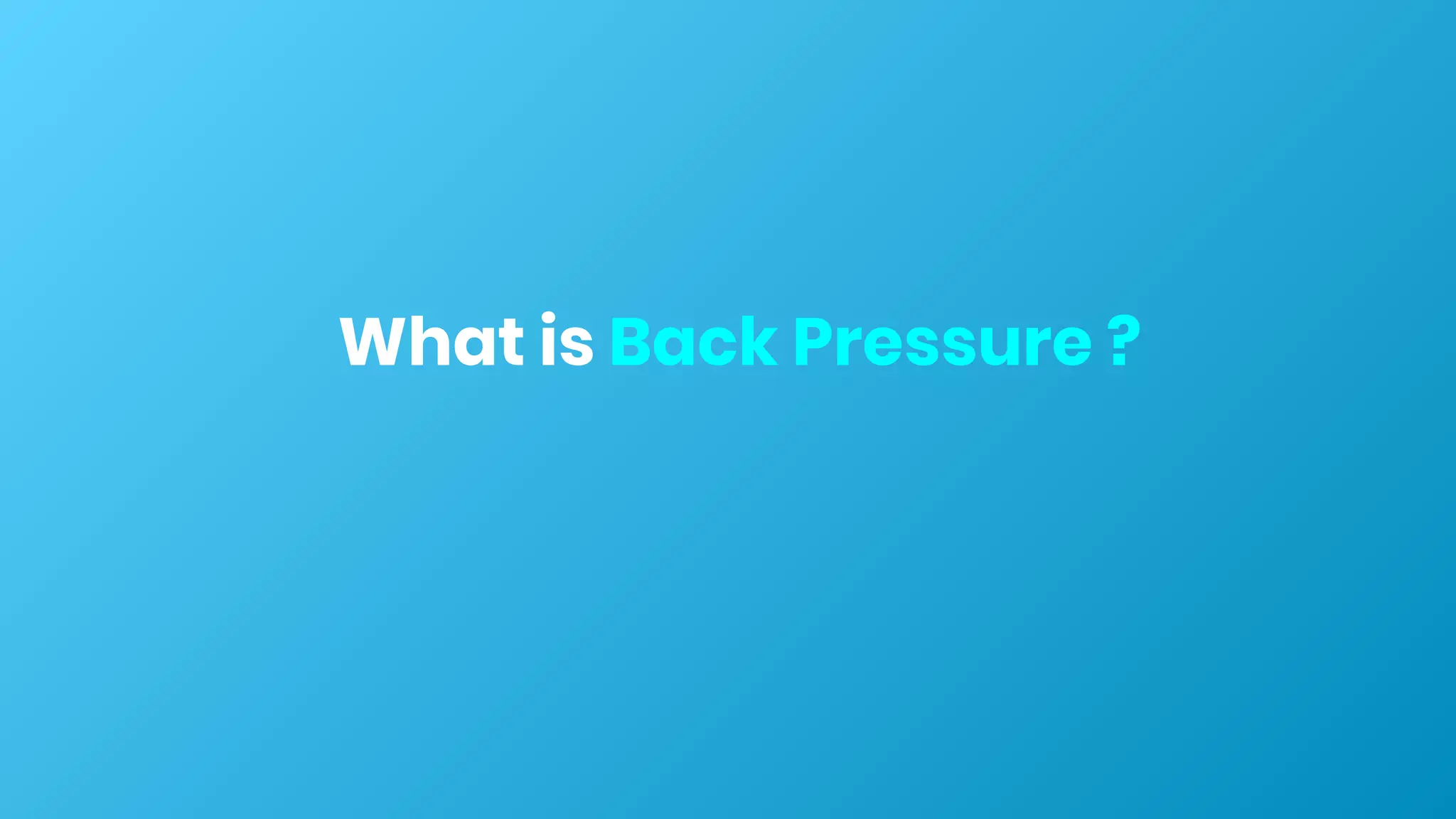 What is Back Pressure ?
 