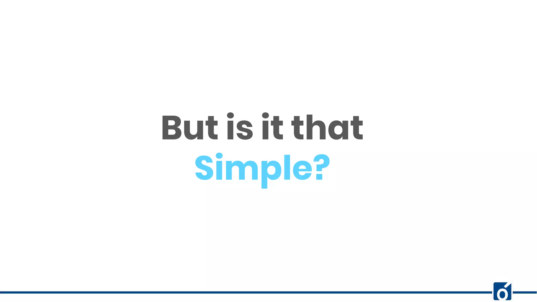 c
But is it that
Simple?
 