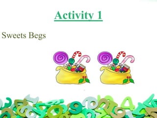 Activity 1
Sweets Begs
 