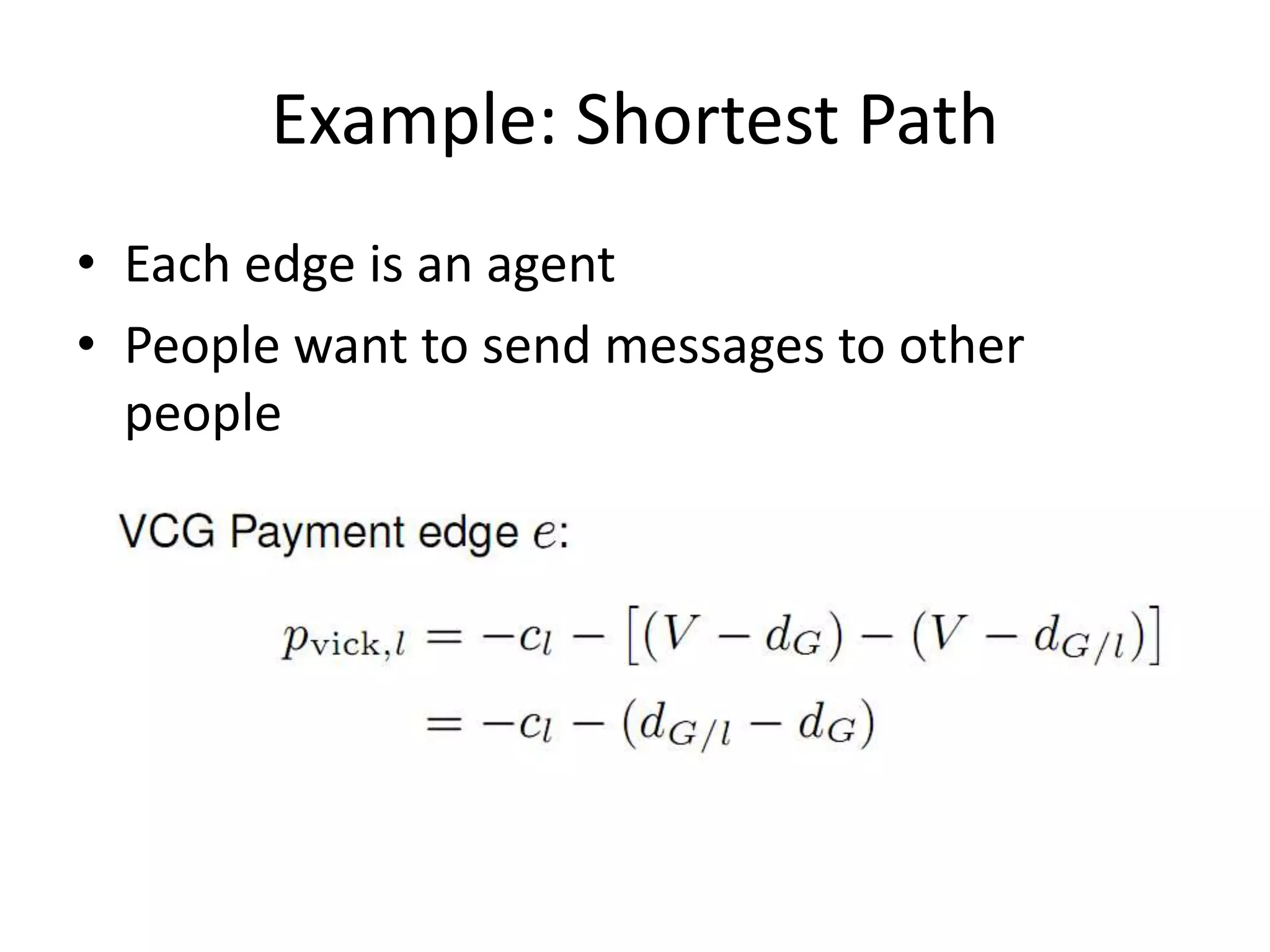 Example: Shortest Path
• Each edge is an agent
• People want to send messages to other
people
 