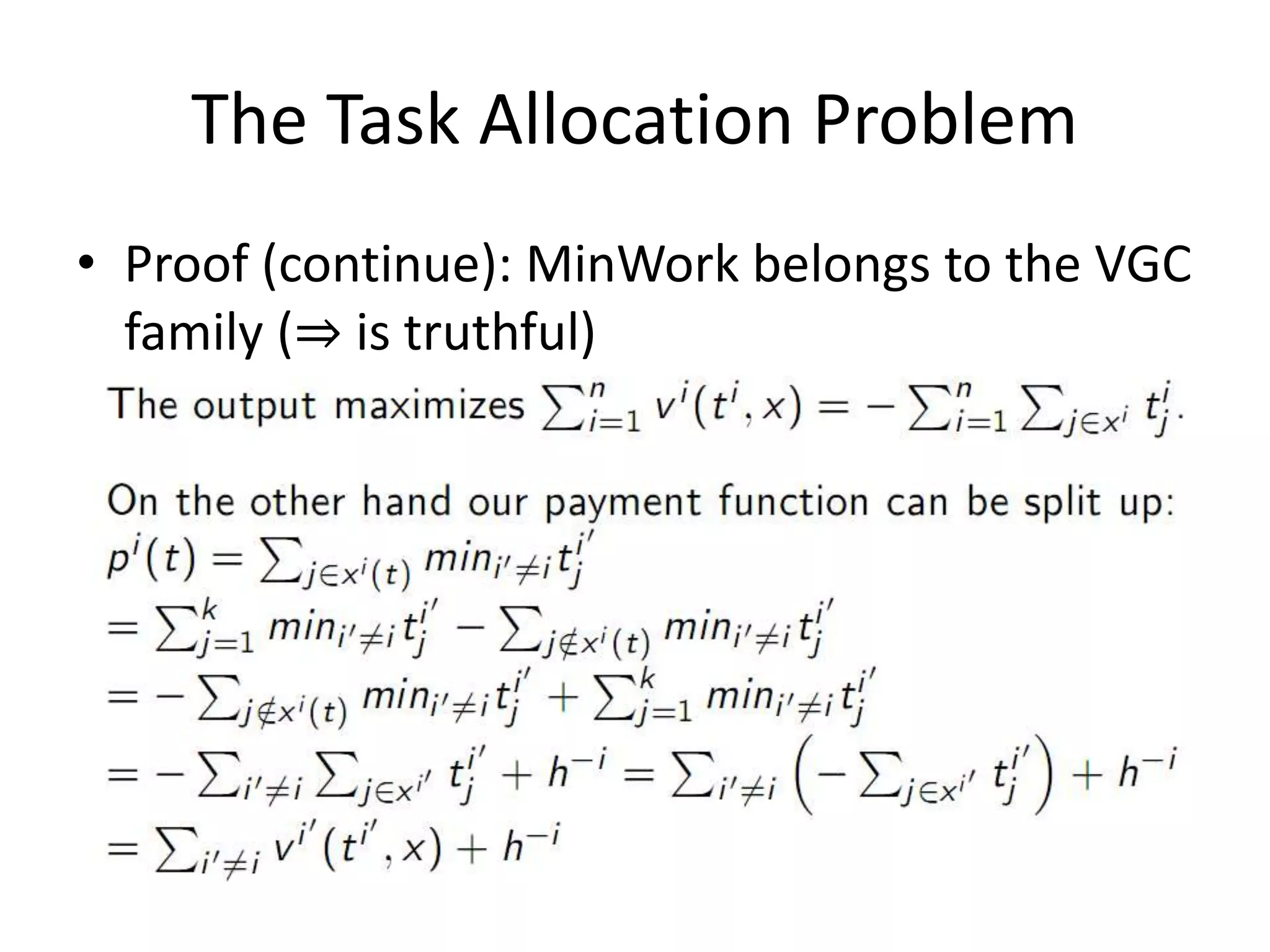 The Task Allocation Problem
• Proof (continue): MinWork belongs to the VGC
family (⇒ is truthful)
 