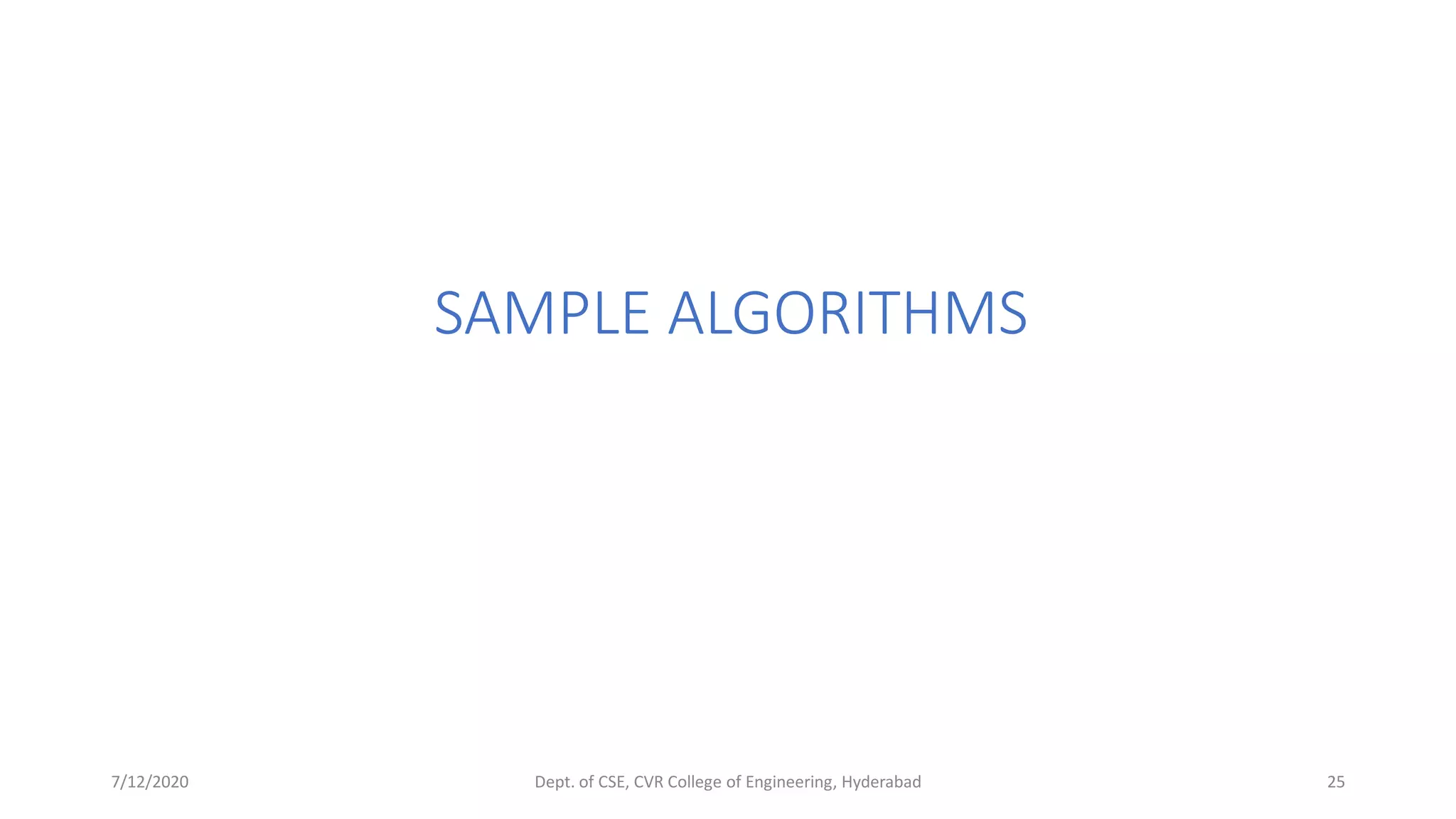 7/12/2020 Dept. of CSE, CVR College of Engineering, Hyderabad 25
SAMPLE ALGORITHMS
 