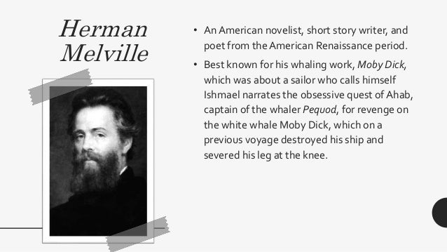 the portrayal of the romantic struggles in herman melvilles novel moby dick Moby-dick by herman melville home / literature / moby-dick / quotes / would you call ishmael’s feelings for queequeg friendship, romantic love, a man-crush, or some mix of all of these at what points in the novel does ishmael express physical or emotional admiration of queequeg, and do these moments mean anything to the trajectory of. the portrayal of the romantic struggles in herman melvilles novel moby dick Moby-dick by herman melville home / literature / moby-dick / quotes / would you call ishmael’s feelings for queequeg friendship, romantic love, a man-crush, or some mix of all of these at what points in the novel does ishmael express physical or emotional admiration of queequeg, and do these moments mean anything to the trajectory of.