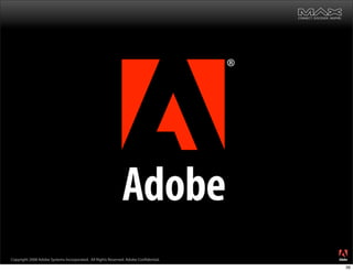 ®




Copyright 2008 Adobe Systems Incorporated. All Rights Reserved. Adobe Con dential.
                                                                                     36
 