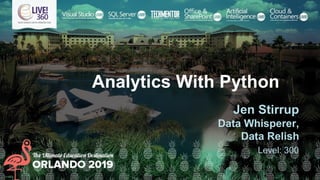 Analytics With Python
Jen Stirrup
Data Whisperer,
Data Relish
Level: 300
 