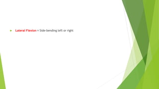  Lateral Flexion Side-bending left or right
 
