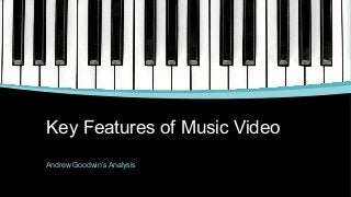 Key Features of Music Video
Andrew Goodwin’s Analysis
 