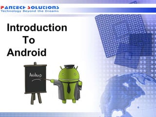Introduction
    To
Android
 
