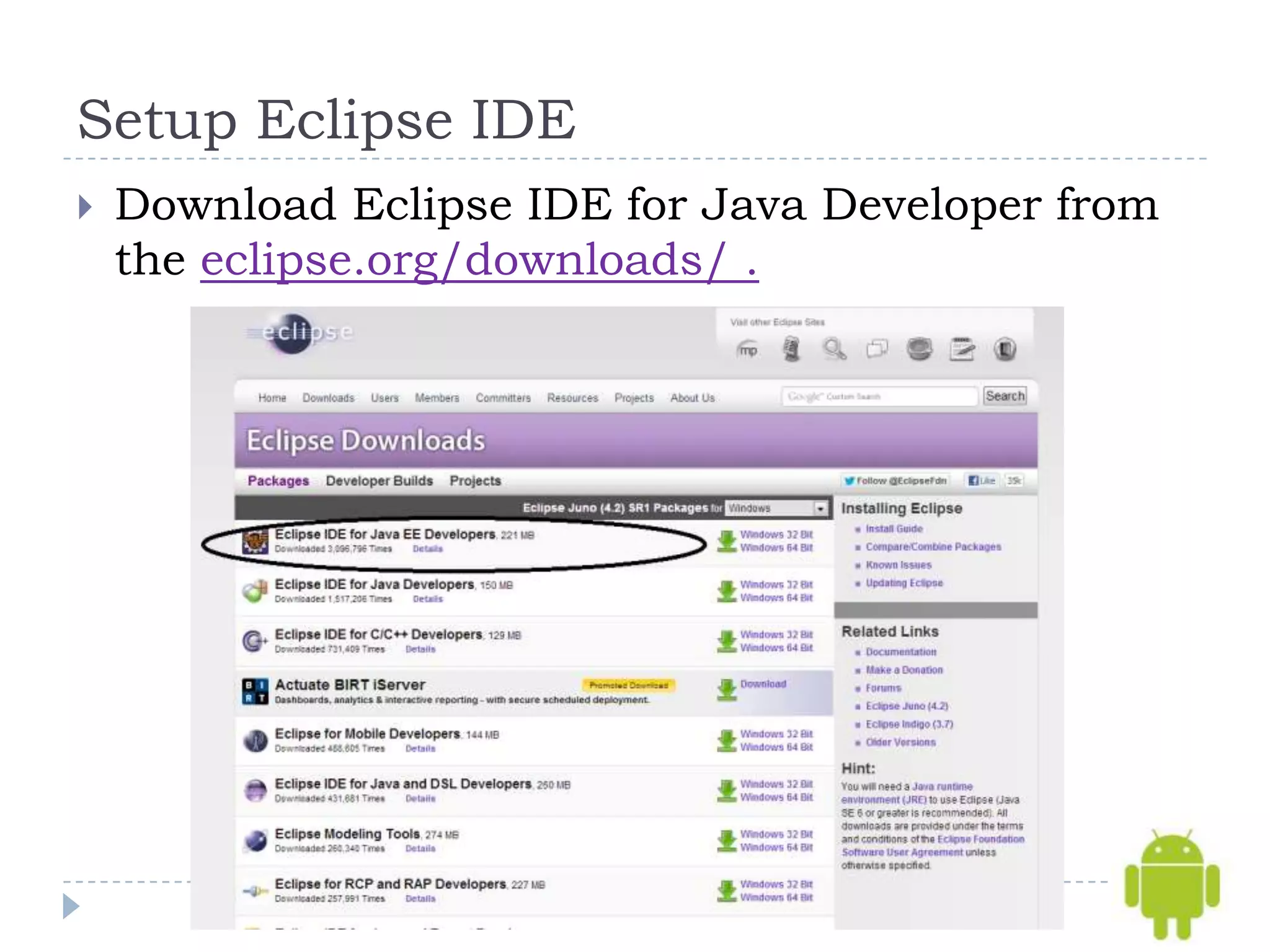 Setup Eclipse IDE
   Download Eclipse IDE for Java Developer from
    the eclipse.org/downloads/ .
 