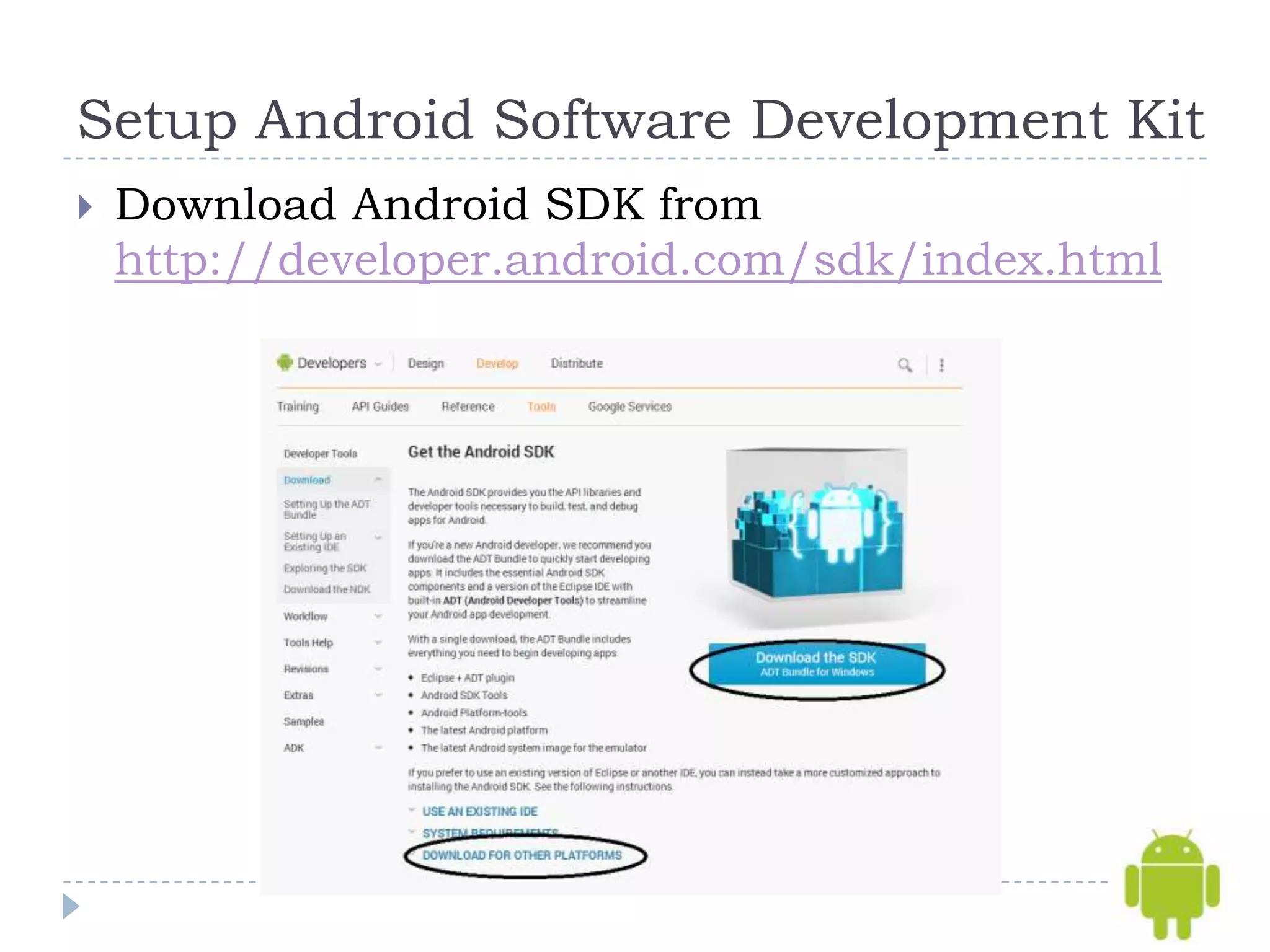 Setup Android Software Development Kit
   Download Android SDK from
    http://developer.android.com/sdk/index.html
 