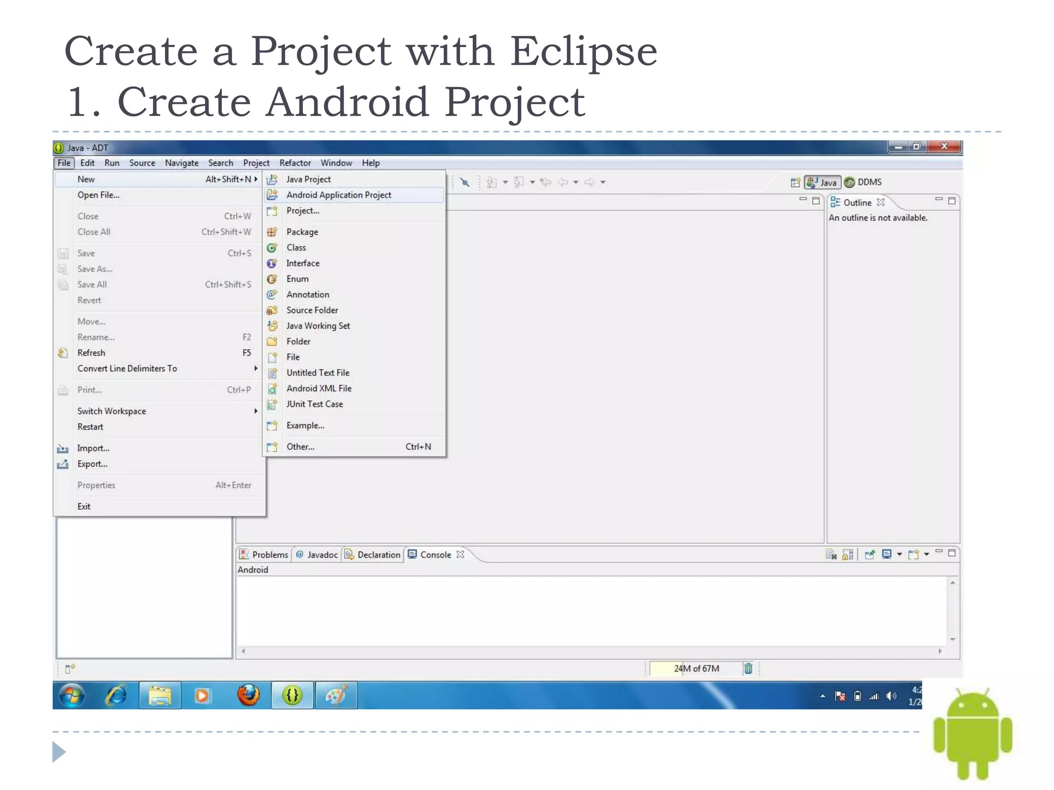 Create a Project with Eclipse
1. Create Android Project
 