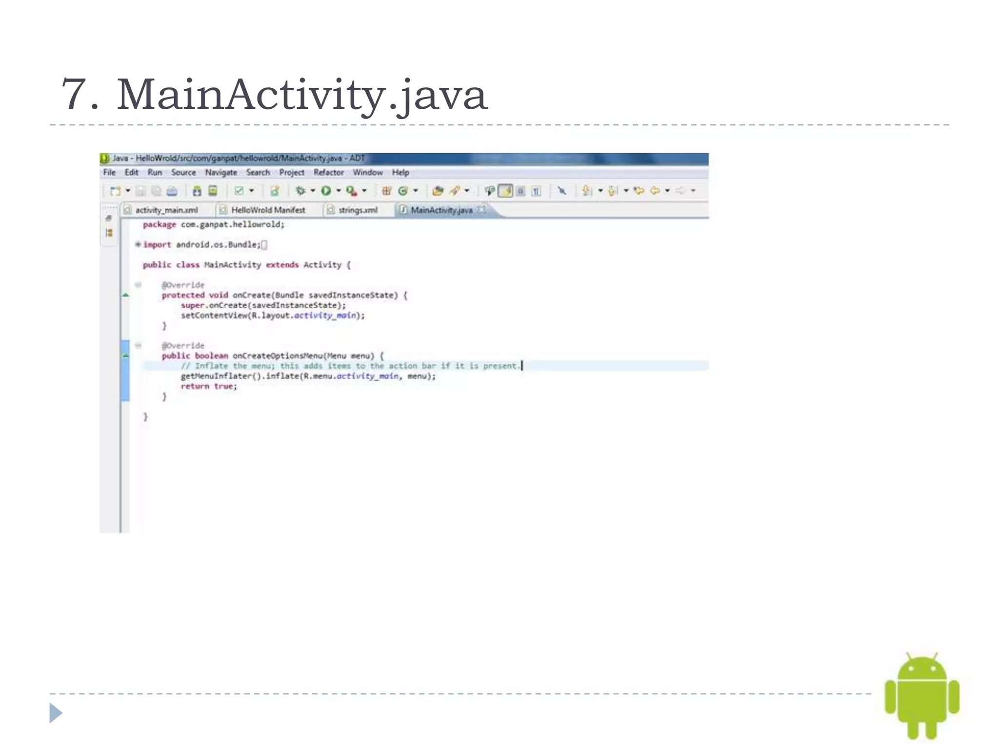 7. MainActivity.java
 