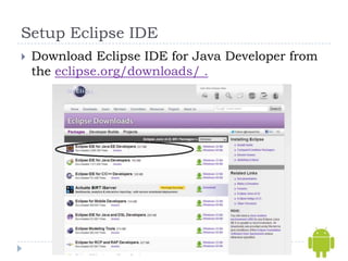 Setup Eclipse IDE
   Download Eclipse IDE for Java Developer from
    the eclipse.org/downloads/ .
 