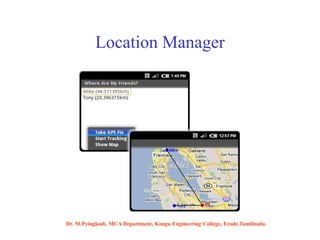 Location Manager
Dr. M.Pyingkodi, MCA Department, Kongu Engineering College, Erode,Tamilnadu.
 