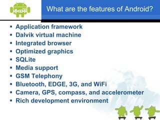 What is Android?Android is a software stack for mobile devices  that includes an operating system, middleware and key applications.