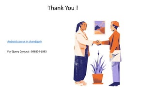 Thank You !
Android course in chandigarh
For Query Contact : 998874-1983
 
