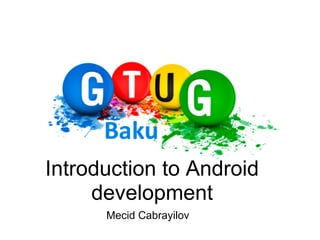 Introduction to Android development Mecid Cabrayilov 