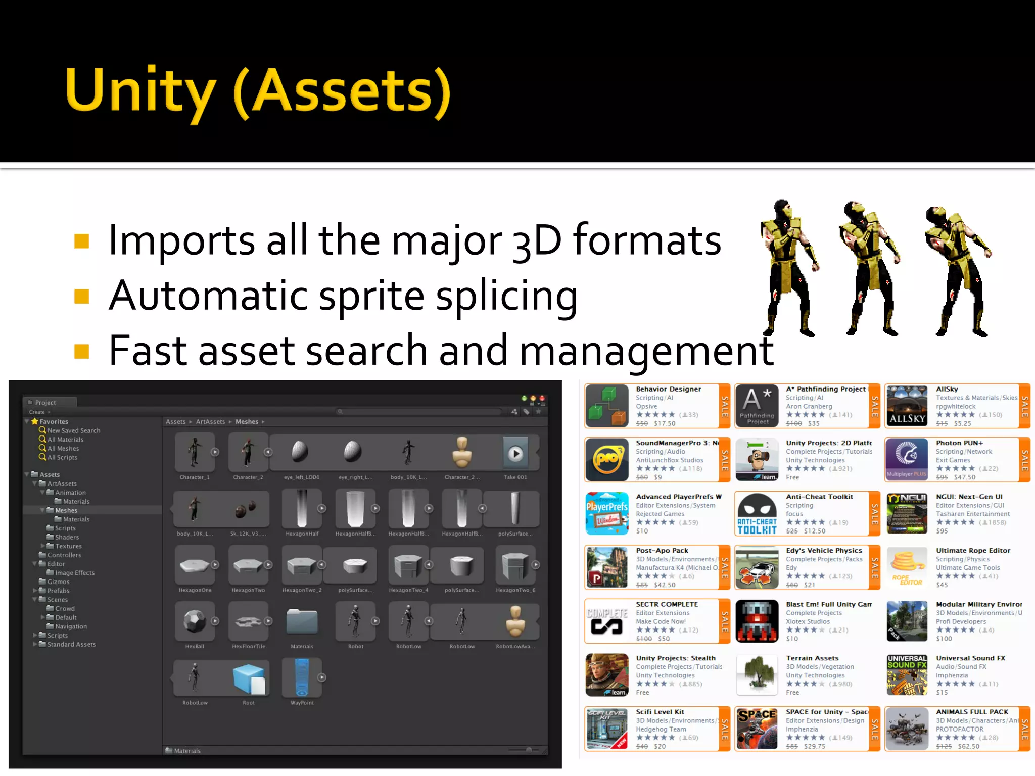  Imports all the major 3D formats
 Automatic sprite splicing
 Fast asset search and management
 