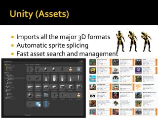  Imports all the major 3D formats
 Automatic sprite splicing
 Fast asset search and management
 