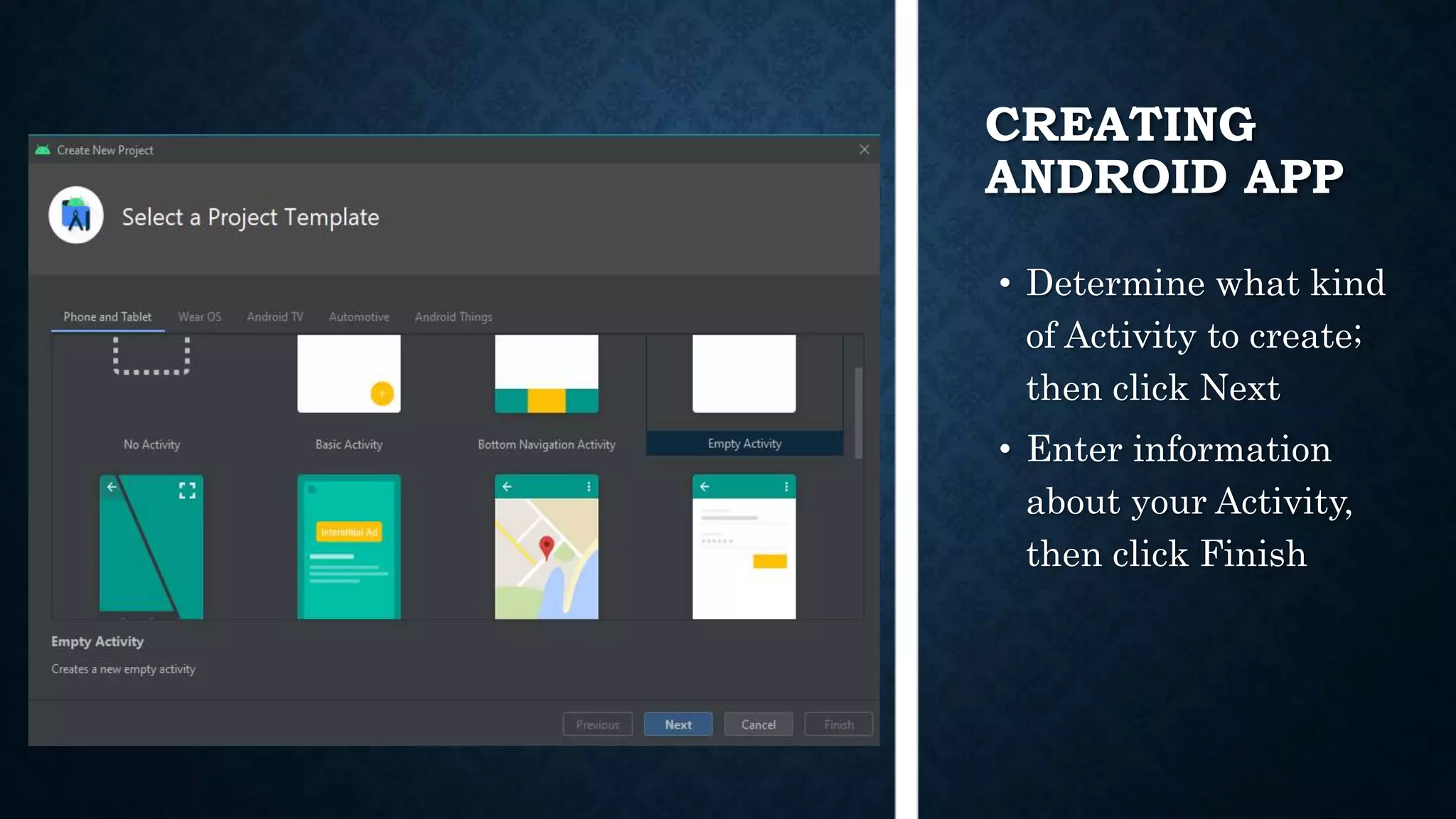 CREATING ANDROID APP • Determine what kind of Activity to create; then click Next • Enter information about your Activity, then click Finish 