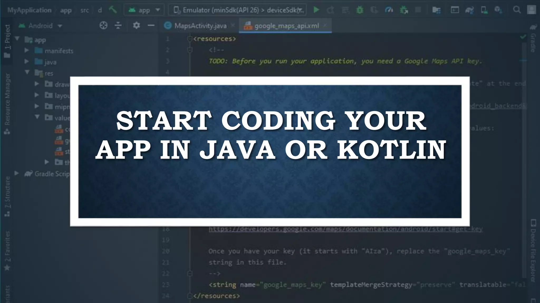 START CODING YOUR APP IN JAVA OR KOTLIN 