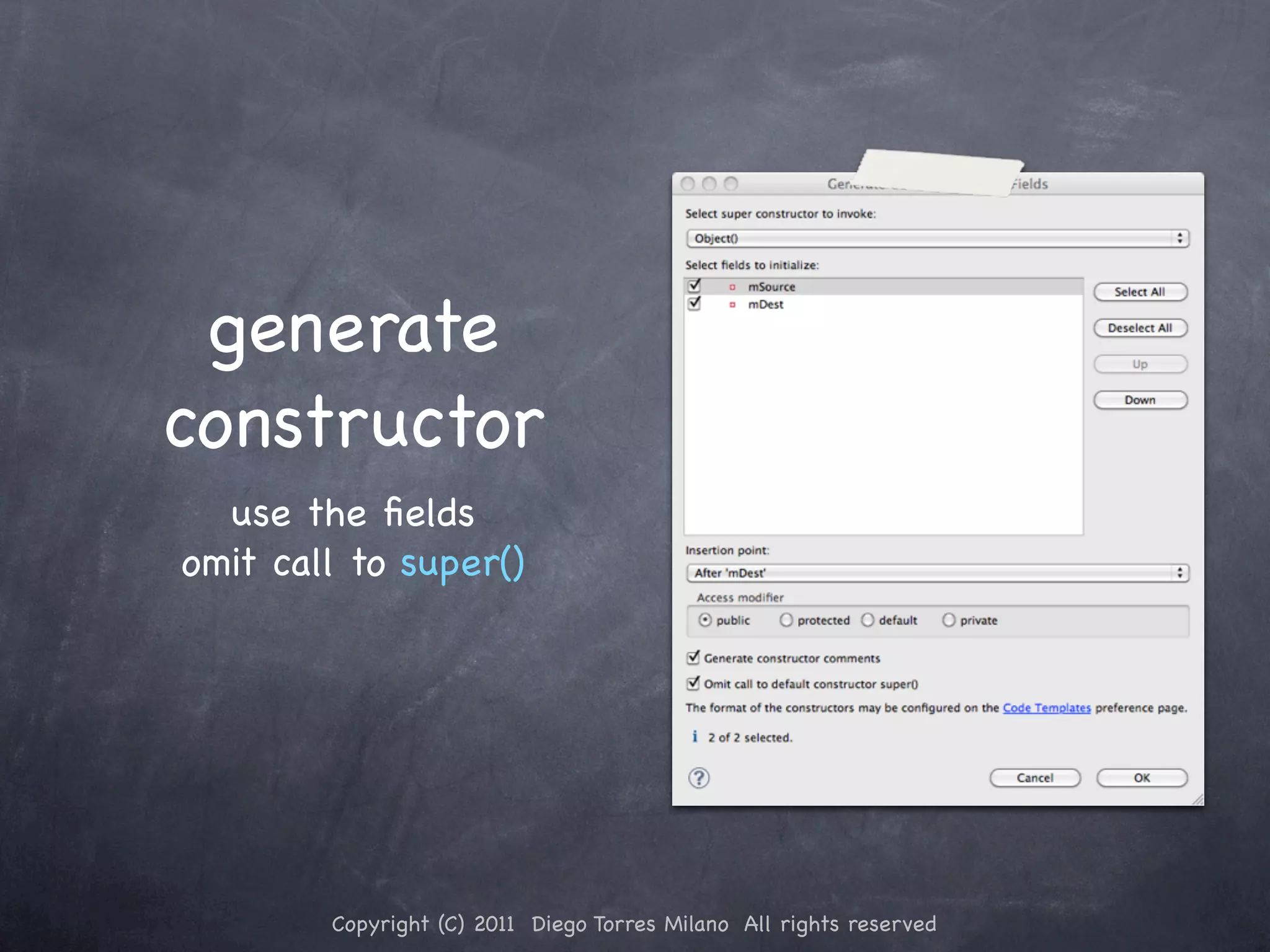 generate constructor use the ﬁelds omit call to super() Copyright (C) 2011 Diego Torres Milano All rights reserved 