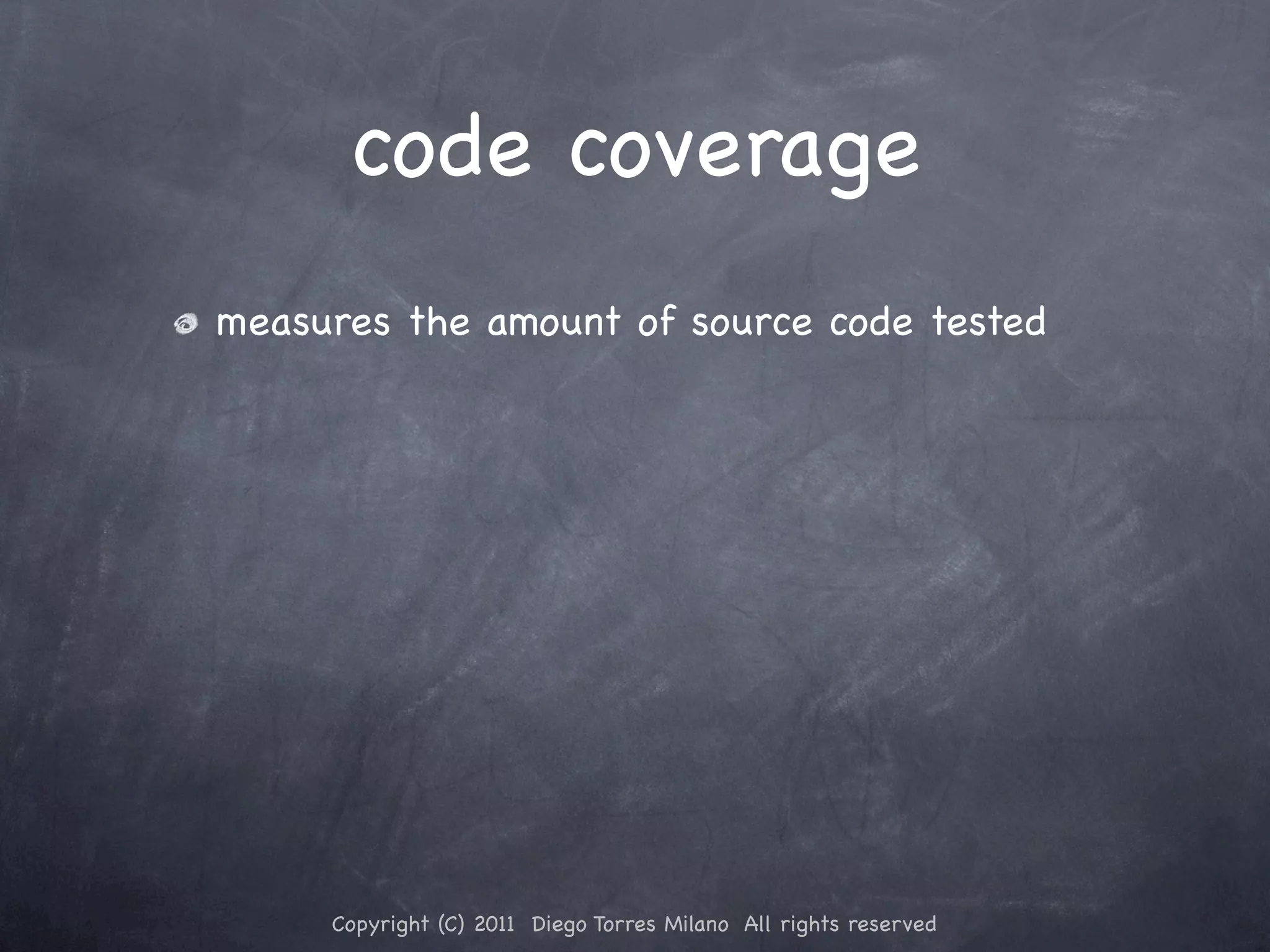 code coverage measures the amount of source code tested Copyright (C) 2011 Diego Torres Milano All rights reserved 